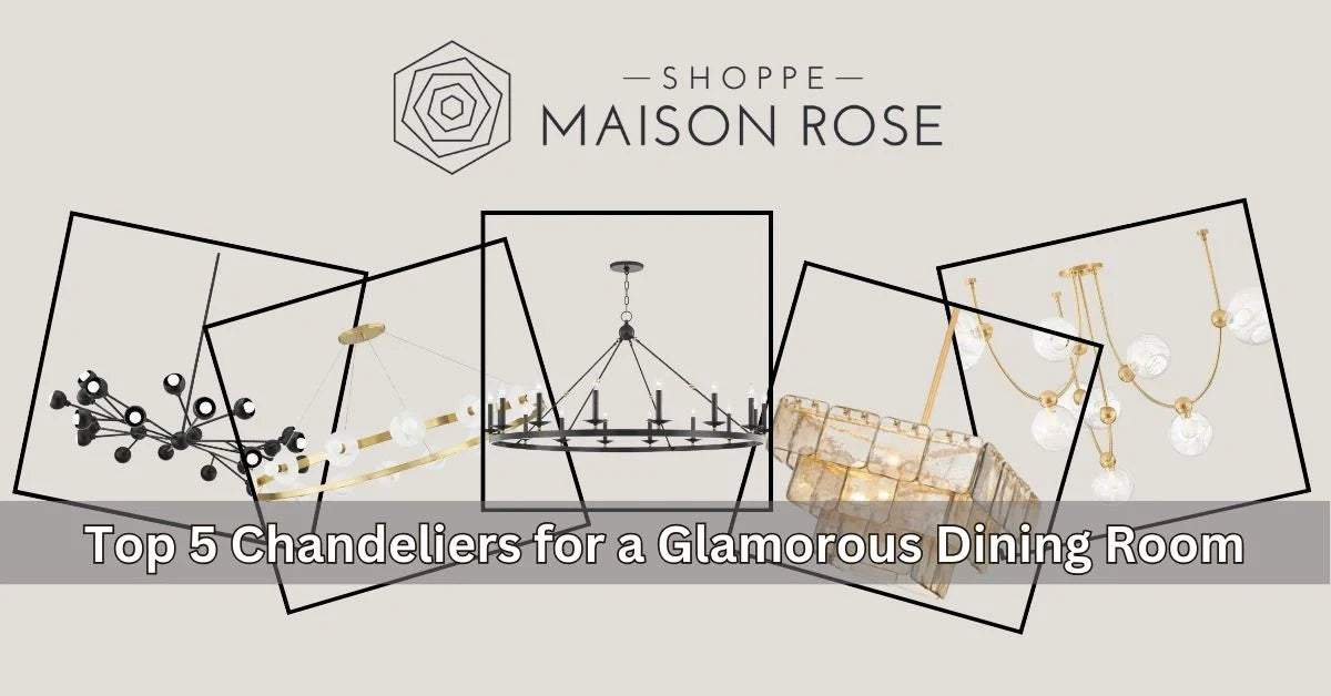 Top 5 Chandeliers for a Glamorous Dining Room